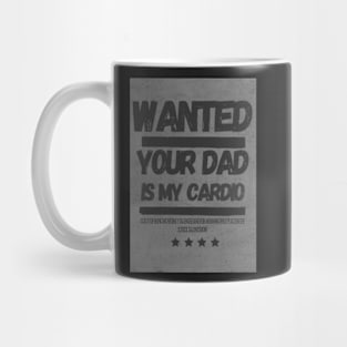 Your Dad Is My Cardio T-Shirt Mug